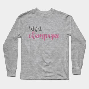 but first, champagne Long Sleeve T-Shirt